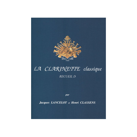 Jacques Lancelot/Henri Classens - La Clarinette classique Recueil D - Clarinette et Piano - Recueil + Partie(s)